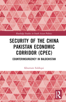 Security of the China Pakistan Economic Corridor (CPEC): Counterinsurgency in Balochistan 1032538392 Book Cover