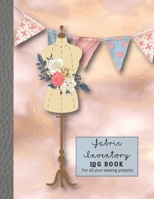 Fabric inventory log book: Large Journal for the sewing lover, machinist, designer or small business to keep a record of fabric sourced for project work - fabric content, width, store, amount and pric 1660246180 Book Cover