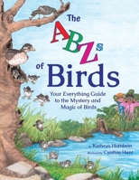The ABZs of Birds: Your Everything Guide to the Mystery and Magic of Birds B0FLM5WBJT Book Cover