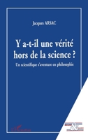 Y A-T-Il Une Vérité Hors de la Science ?: Un scientifique s'aventure en philosophie 2747521982 Book Cover