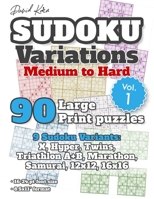 David Karn Sudoku Variations - Medium to Hard Vol 1: 90 Large Print Puzzles - 9 Sudoku Variants: X, Hyper, Twins, Triathlon A+B, Marathon, Samurai, 12x12, 16x16 - 16-24 pt font size, 8.5x11 format 1698909071 Book Cover