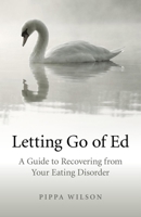 Letting Go of Ed: A Guide to Recovering from Your Eating Disorder 1846946980 Book Cover