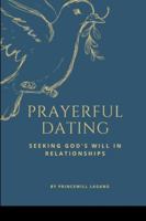 Prayerful Dating: Seeking God's Will in Relationships 8247373270 Book Cover