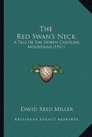 The Red Swan's Neck: A Tale of the North Carolina Mountains 1104324822 Book Cover