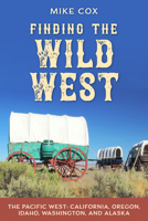 Finding the Wild West: The Pacific West 1493064177 Book Cover