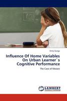 Influence Of Home Variables On Urban Learner`s Cognitive Performance: The Case of Mutare 3845419458 Book Cover