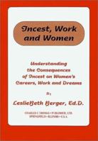 Incest, Work and Women: Understanding the Consequences of Incest on Women's Careers, Work and Dreams 0398068836 Book Cover