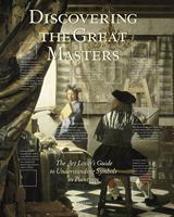 Discovering the Great Masters: The Art Lover's Guide to Understanding Symbols in Paintings 0789318911 Book Cover