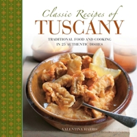 Classic Recipes of Tuscany: Traditional Food and Cooking in 25 Authentic Dishes 0754830705 Book Cover