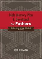 Bible Memory Plan and Devotional for Fathers: Children Are an Heritage of the Lord (Psalm 127:3) 163058729X Book Cover
