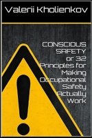 CONSCIOUS SAFETY or 32 Principles for Making Occupational Safety Actually Work B0FRZFBHKD Book Cover