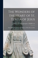 The Wonders of the Heart of St. Teresa of Jesus: Those First Observed and Also Those of More Recent Date B0BPWT3GW8 Book Cover