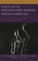 Police Use of Excessive Force Against African Americans: Historical Antecedents and Community Perceptions 1498539203 Book Cover
