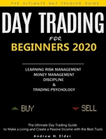 Day Trading for Beginners 2020: The Ultimate Day Trading Guide to Make a Living and Create a Passive Income with the Best Tools, Learning Risk Management, Money Management, Discipline and Trading Psyc 1952832683 Book Cover