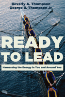 Ready to Lead: Harnessing the Energy in You and around You 1625642512 Book Cover