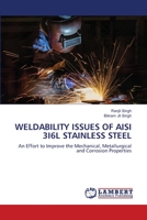 WELDABILITY ISSUES OF AISI 3I6L STAINLESS STEEL: An Effort to Improve the Mechanical, Metallurgical and Corrosion Properties 6203582204 Book Cover