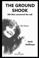 THE GROUND SHOOK Old Man answered the call: Be there B0BL5CTJY6 Book Cover