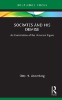 Socrates and his Demise: An Examination of the Historical Figure (Routledge Focus on Classical Studies) 1032915609 Book Cover