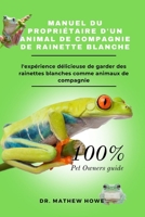 MANUEL DU PROPRIÉTAIRE D'UN ANIMAL DE COMPAGNIE DE RAINETTE BLANCHE: l'expérience délicieuse de garder des rainettes blanches comme animaux de compagnie (French Edition) B0CPQGNHMY Book Cover
