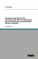 Revolution Oder Reform? Die Entwicklung Der SPD Vom Niedergang Des Kaiserreichs Bis Zur Grundung Der Weimarer Republik 364093721X Book Cover