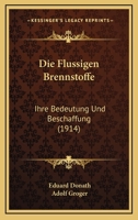 Die Flussigen Brennstoffe: Ihre Bedeutung Und Beschaffung (1914) 1168342619 Book Cover