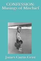 Confession: Musings of Mischief 1091400474 Book Cover