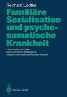 Familiare Sozialisation Und Psychosomatische Krankheit: Eine Empirische Studie Zum Elterlichen Erziehungsstil Bei Psychosomatisch Erkrankten Kindern 3540179895 Book Cover