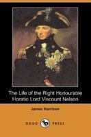 The Life of Horatio Lord Viscount Nelson 1548251372 Book Cover