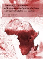 Confronting the Challenges and Prospects in the Creation of a Union of African States in the 21st Century 1443819786 Book Cover