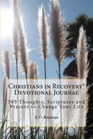 Christians in Recovery Devotional Journal Vol. I: 365 Recovery Thoughts, Scriptures and Prayers to Change Your Life 1466210923 Book Cover