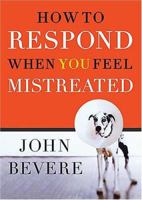 How to Respond When You Feel Mistreated 0785260005 Book Cover