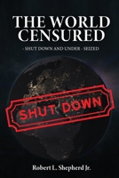 The World Censured: Shut Down and Under-Seized 1957208643 Book Cover