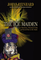 The Ice Maiden: Inca Mummies, Mountain Gods, and Sacred Sites in the Andes 0792268385 Book Cover