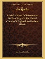 A Brief Address Of Protestation To The Clergy Of The United Church Of England And Ireland 1169402763 Book Cover