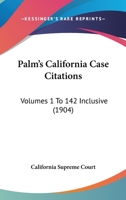 Palm's California Case Citations: Volumes 1 To 142 Inclusive 1164956868 Book Cover