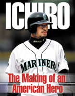Ichiro: The Making of an American Hero 1572435364 Book Cover