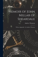 Memoir of John Millar of Sheardale: With an Appendix / by Andrew Thomson 1014972965 Book Cover