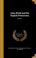 John Wiclif and His English Precursors;; Volume 1 3337400582 Book Cover