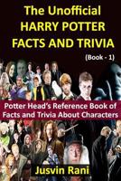 The Unofficial HARRY POTTER FACTS AND TRIVIA: Potter Head’s Reference Book of Facts and Trivia About Characters 172928678X Book Cover