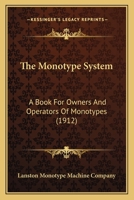 The Monotype System: A Book For Owners And Operators Of Monotypes 101844078X Book Cover
