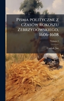 Pisma polityczne z czasÃ3w rokoszu Zebrzydowskiego, 1606-1608 (Polish Edition) 1024166430 Book Cover