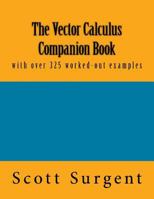 The Vector Calculus Companion Book: with over 325 worked-out examples 1539754162 Book Cover