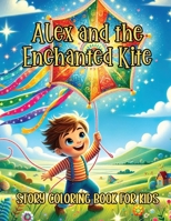 Alex and the Enchanted Kite Story Coloring Book for Kids: A Colorful Voyage to the Sky and Beyond B0CTYJ6759 Book Cover