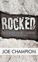 Rocked: How to Respond When Life's Circumstances Rock You to Your Core. 1615072209 Book Cover