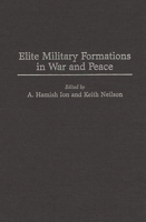 Elite Military Formations in War and Peace 0275946401 Book Cover