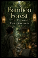 The Bamboo Forest That Returned Every Kindness B0HDSMN6MY Book Cover