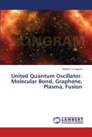 United Quantum Oscillator. Molecular Bond, Graphene, Plasma, Fusion 3659486124 Book Cover