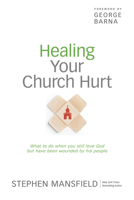 Healing Your Church Hurt: What To Do When You Still Love God But Have Been Wounded by His People 1414365608 Book Cover