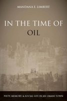 In the Time of Oil: Piety, Memory, and Social Life in an Omani Town 0804756279 Book Cover