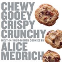 Chewy Gooey Crispy Crunchy Melt-in-Your-Mouth Cookies by Alice Medrich 1579653979 Book Cover